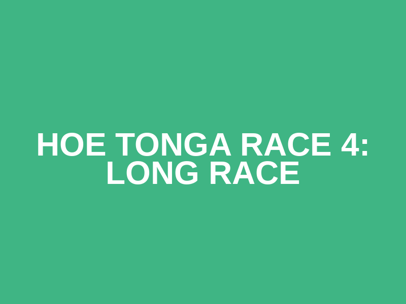 Hoe Tonga Race 4: Long Race