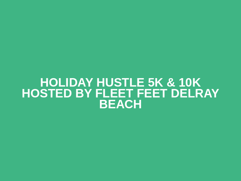 Holiday Hustle 5K & 10K Hosted By Fleet Feet Delray Beach Logo
