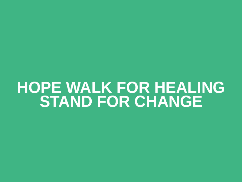 Hope Walk for Healing Stand for Change