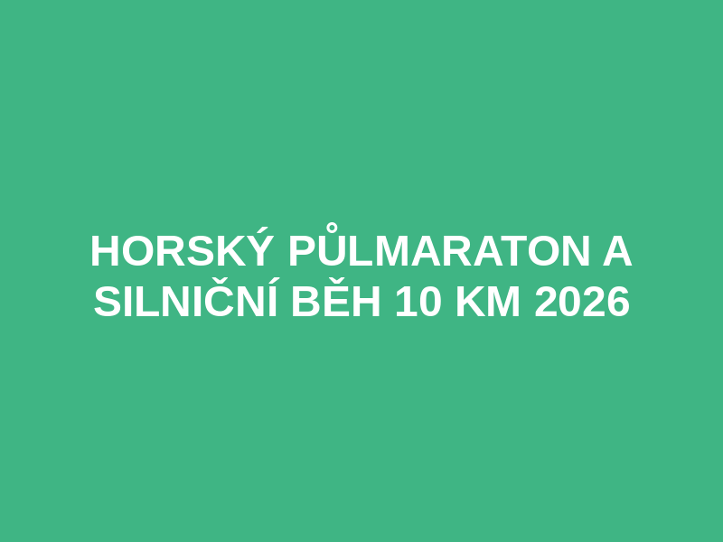 Horský půlmaraton a silniční běh 10 km 2026