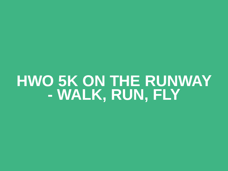 HWO 5K on the Runway - Walk, Run, Fly Logo