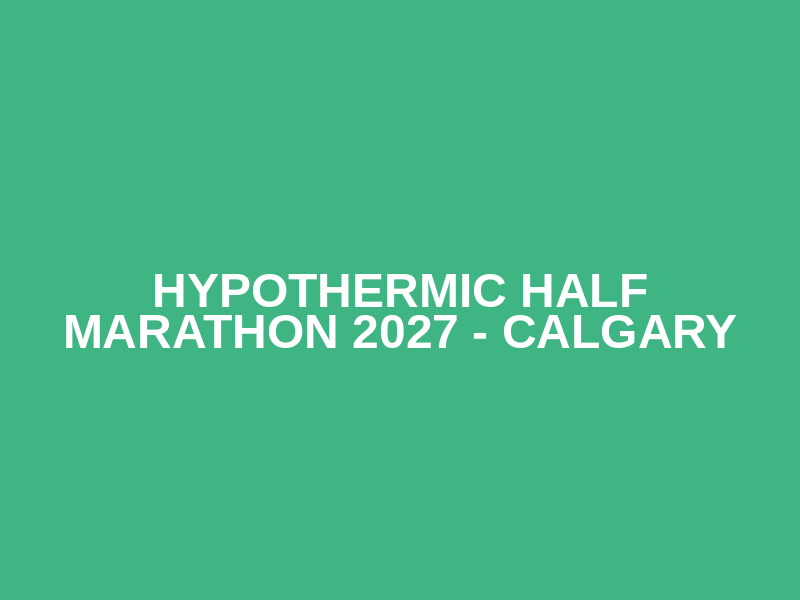 Hypothermic Half Marathon 2027 - Calgary