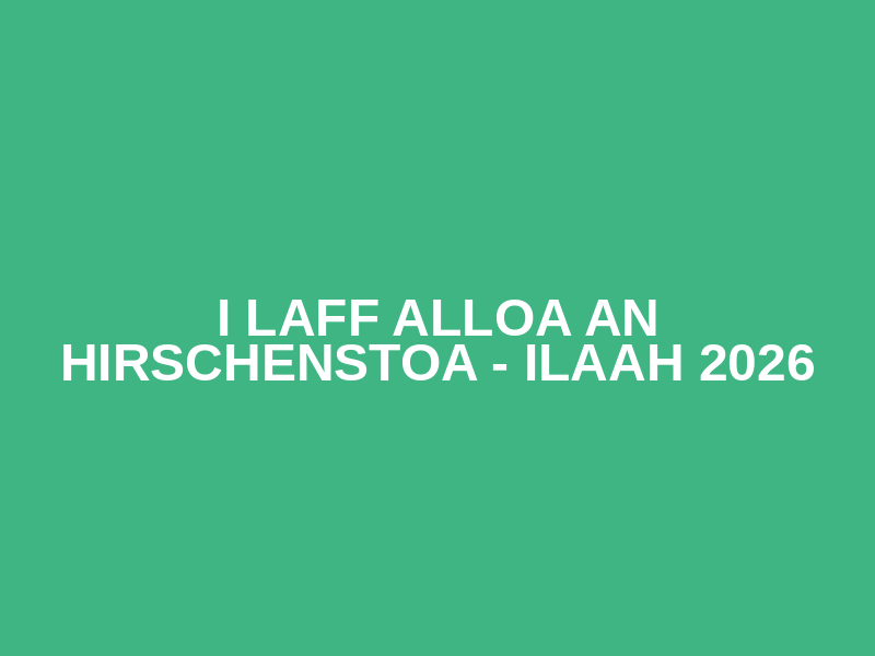 I laff alloa an Hirschenstoa - ILAAH 2026