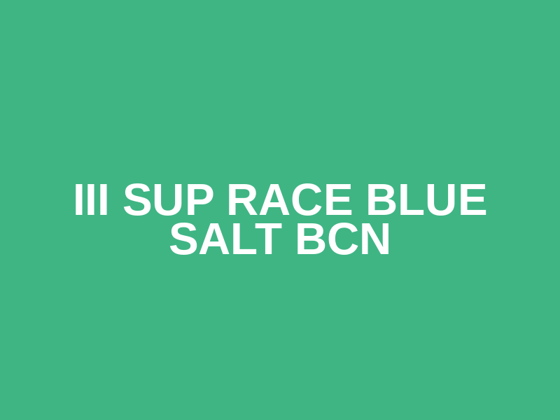 III SUP RACE BLUE SALT BCN Logo