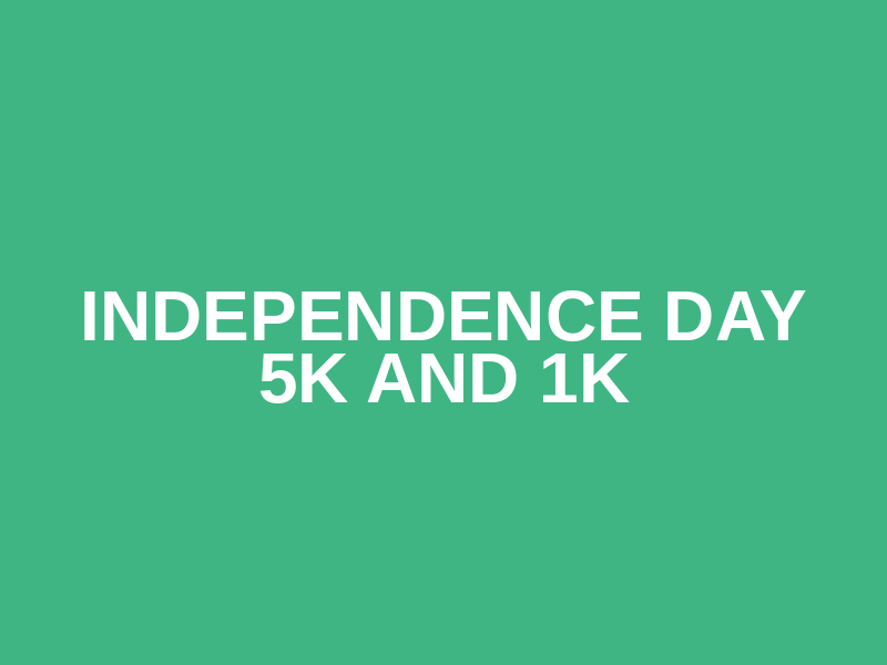 Independence Day 5k and 1K