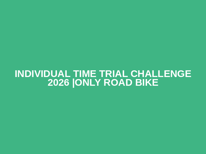 Individual Time Trial Challenge 2026 |Only Road Bike
