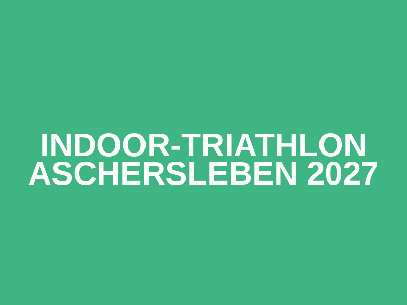 Indoor-Triathlon Aschersleben 2027