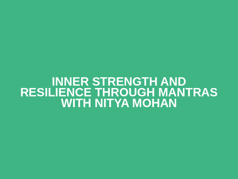 Inner Strength and Resilience through Mantras  with Nitya Mohan Logo