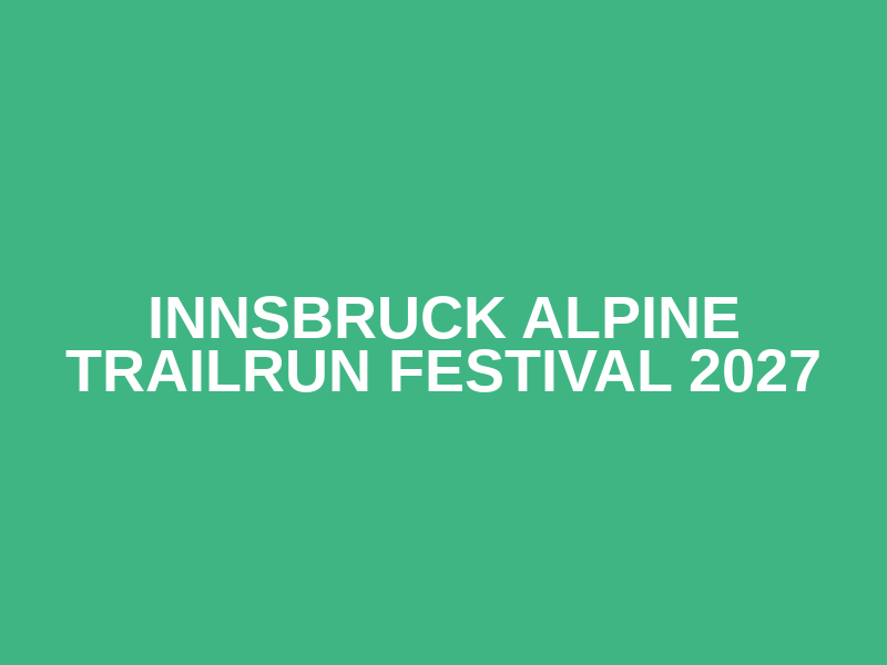 Innsbruck Alpine Trailrun Festival 2027