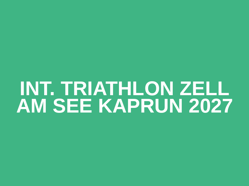 Int. Triathlon Zell am See Kaprun 2027