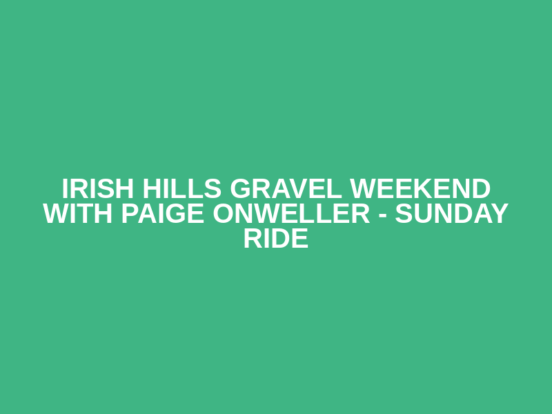 Irish Hills Gravel Weekend with Paige Onweller - Sunday Ride Logo