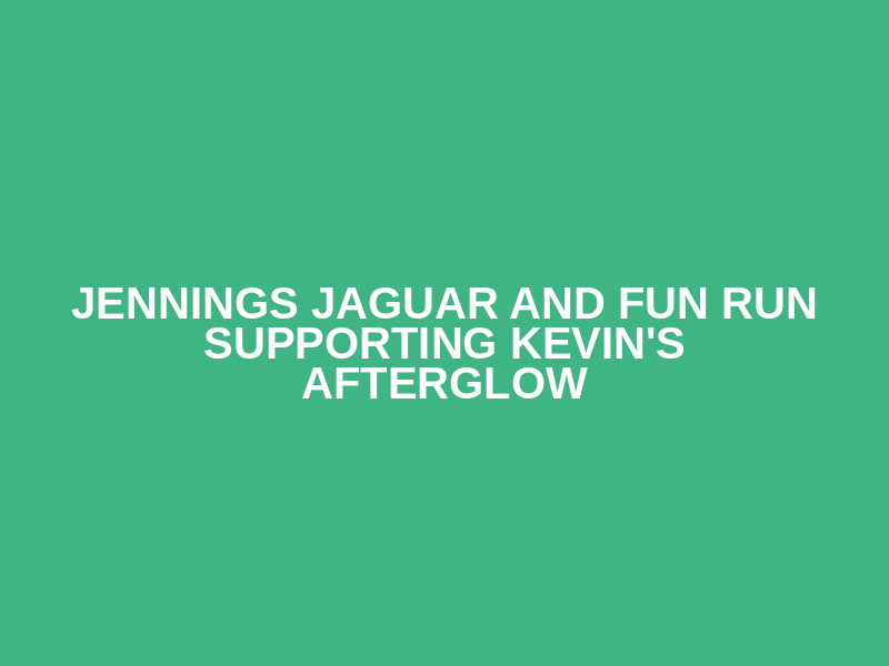 Jennings Jaguar and Fun Run Supporting Kevin's Afterglow Logo