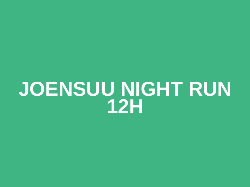 Joensuu Night Run 12h