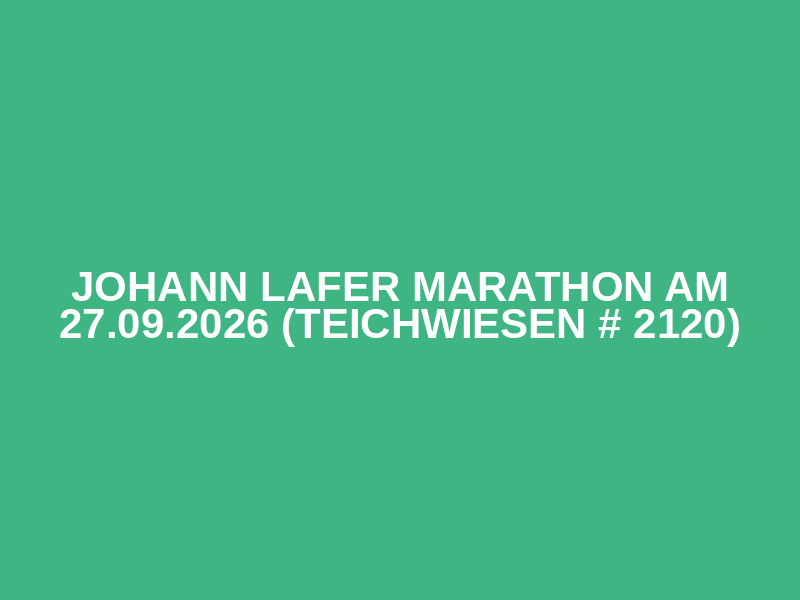 Johann Lafer Marathon am 27.09.2026 (Teichwiesen # 2120)