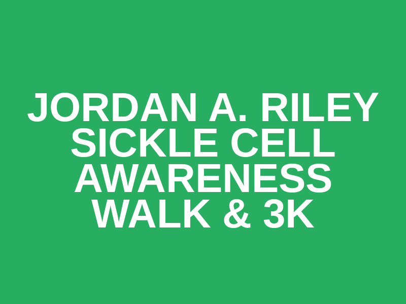 Jordan A. Riley Sickle Cell Awareness Walk & 3K