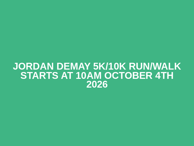 Jordan DeMay 5k/10k run/walk starts at 10am October 4th 2026