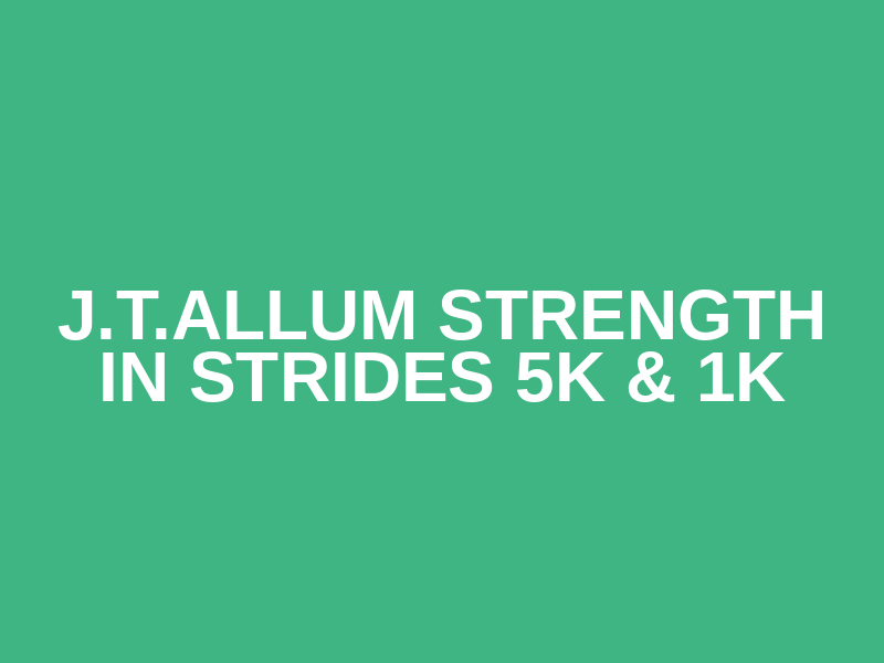 J.T.Allum Strength in Strides 5K & 1K Logo