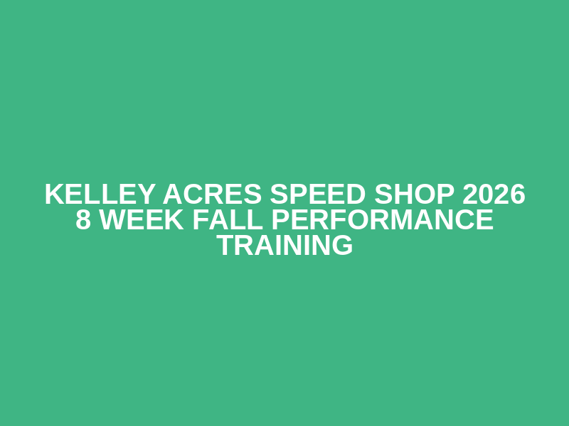 Kelley Acres Speed Shop 2026 8 Week Fall Performance Training Logo