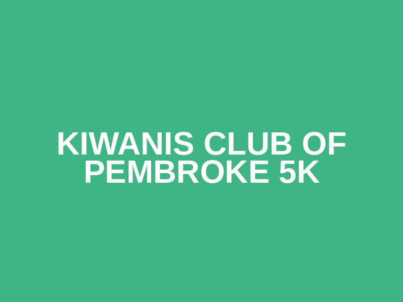 Kiwanis Club of Pembroke 5k