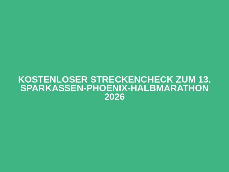 kostenloser Streckencheck zum 13. Sparkassen-Phoenix-Halbmarathon 2026