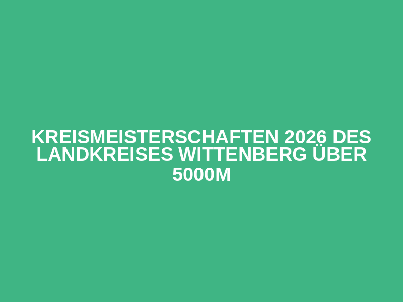 Kreismeisterschaften 2026 des Landkreises Wittenberg über 5000m Logo