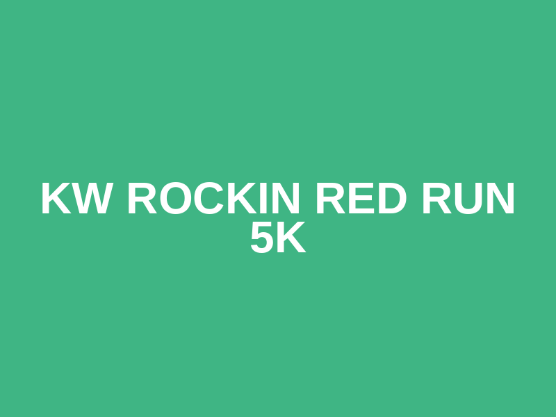 KW Rockin Red Run 5K