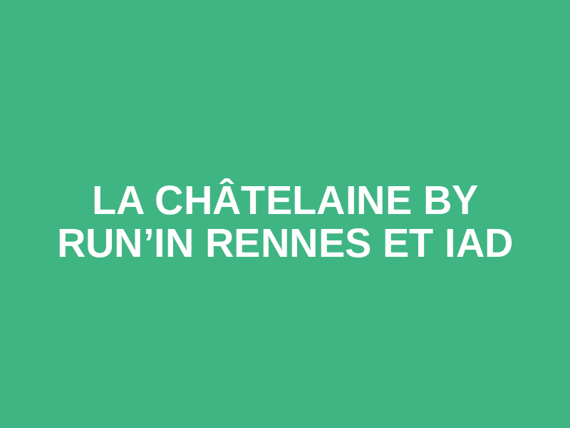 La Châtelaine  By RUN’IN RENNES et IAD