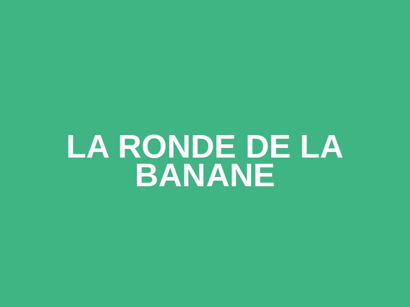 La Ronde de la Banane