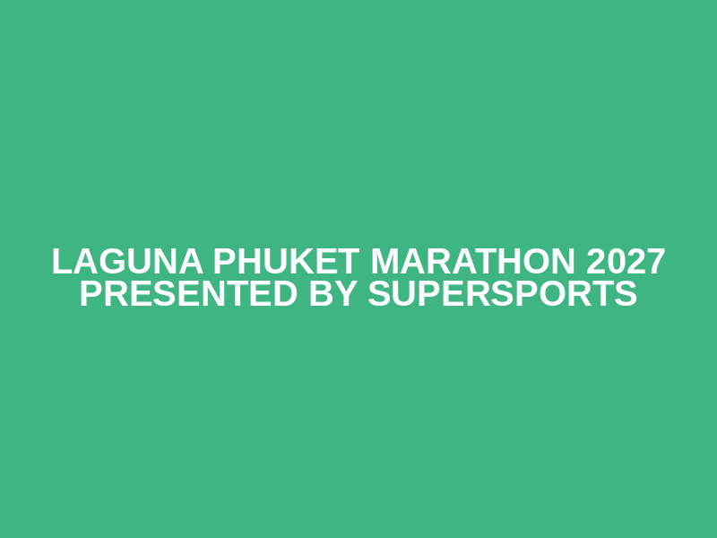 LAGUNA PHUKET MARATHON 2027 presented by Supersports