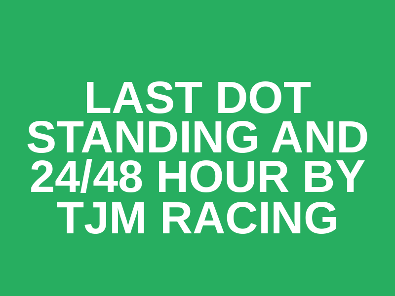Last Dot Standing and 24/48 Hour by TJM Racing Logo