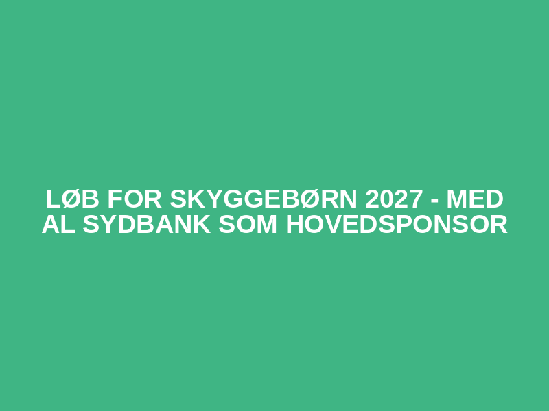 Løb for Skyggebørn 2027 - med AL Sydbank som hovedsponsor Logo