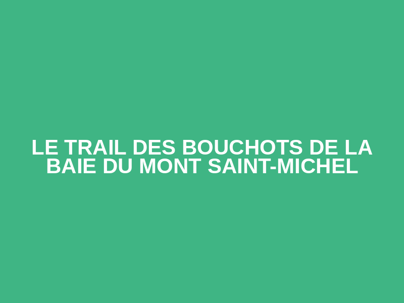 Le Trail des bouchots de la baie du Mont Saint-Michel