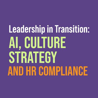 Leadership in Transition:  AI, Culture Strategy and HR Compliance