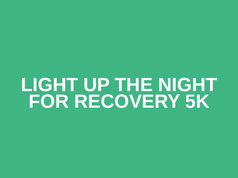 Light Up the Night for Recovery 5K