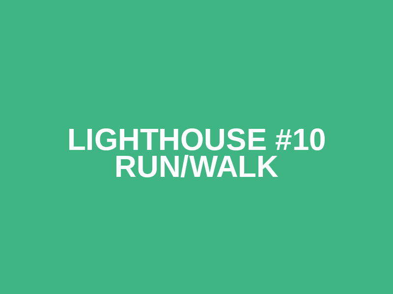 Lighthouse #10 Run/Walk
