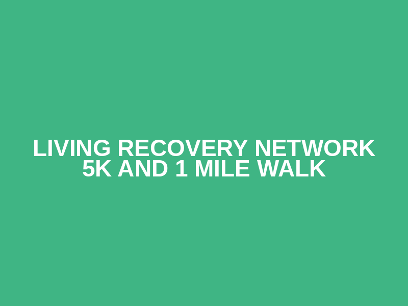 Living Recovery Network 5K and 1 Mile Walk Logo