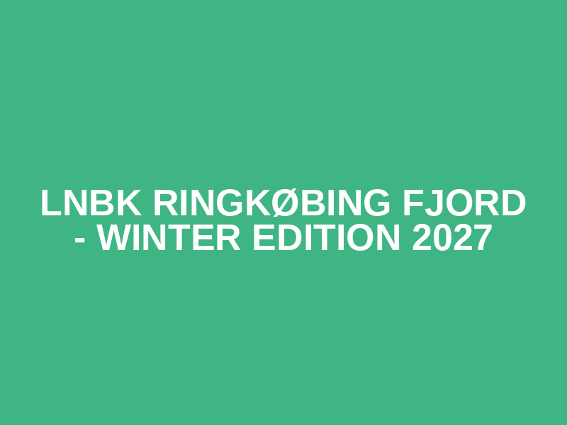 LNBK Ringkøbing Fjord - Winter Edition 2027