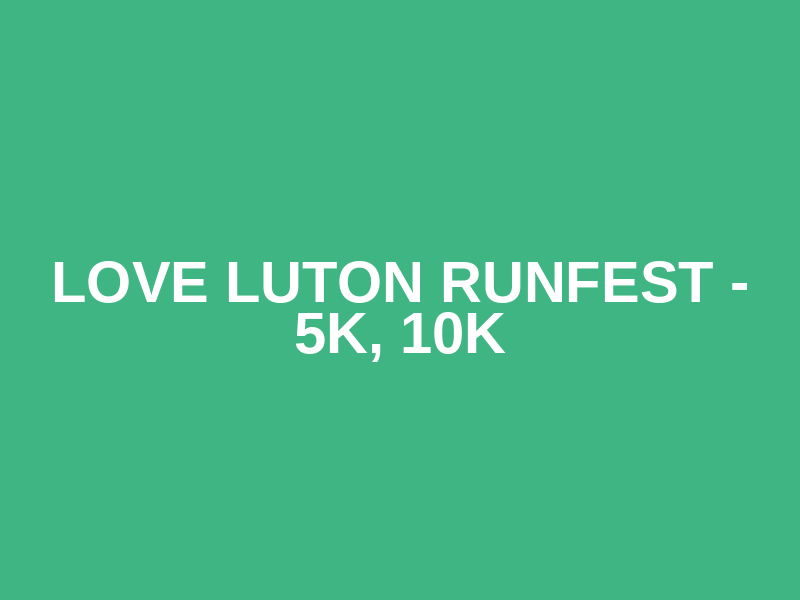 Love Luton RunFest - 5K, 10K Logo