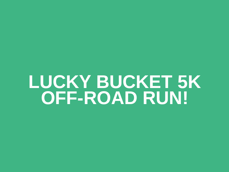 Lucky Bucket 5K Off-road run!