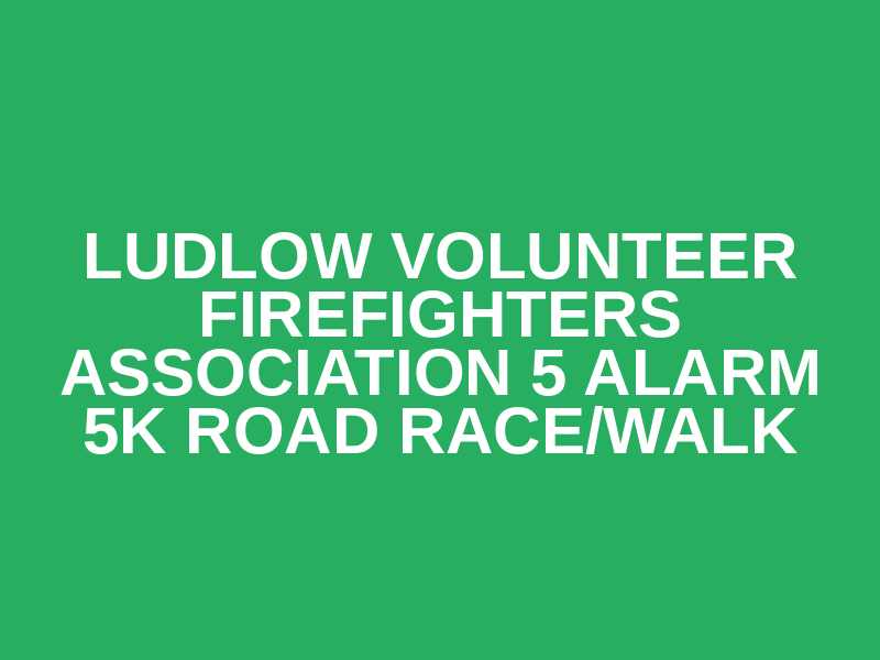Ludlow Volunteer Firefighters Association 5 Alarm 5k Road Race/Walk Logo