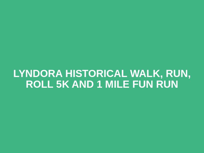 Lyndora Historical Walk, Run, Roll 5K and 1 Mile Fun Run