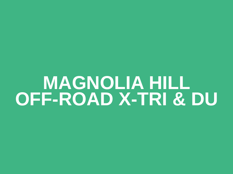 Magnolia Hill Off-Road X-TRI & DU