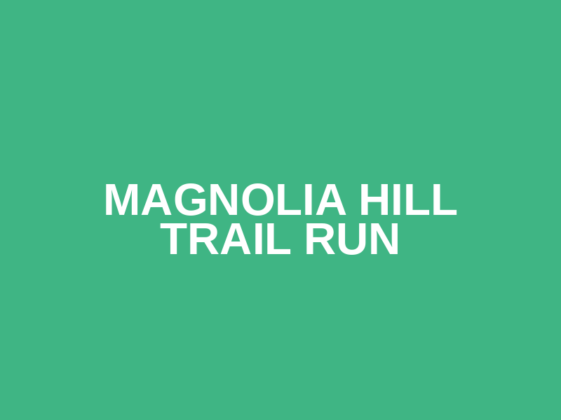 Magnolia Hill Trail Run
