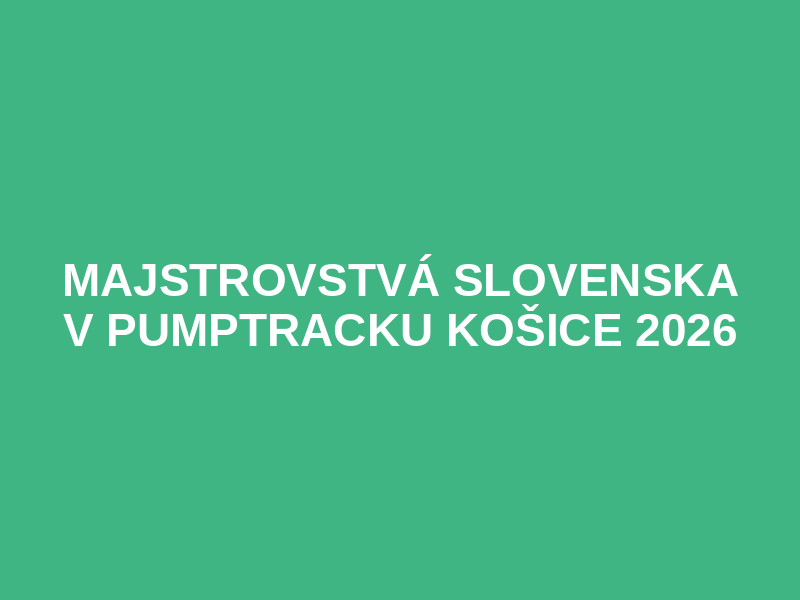 Majstrovstvá Slovenska v pumptracku Košice 2026