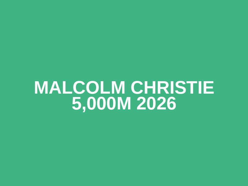 Malcolm Christie 5,000m 2026