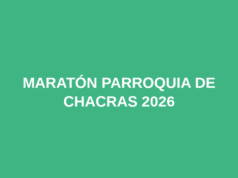 Maratón Parroquia de Chacras 2026
