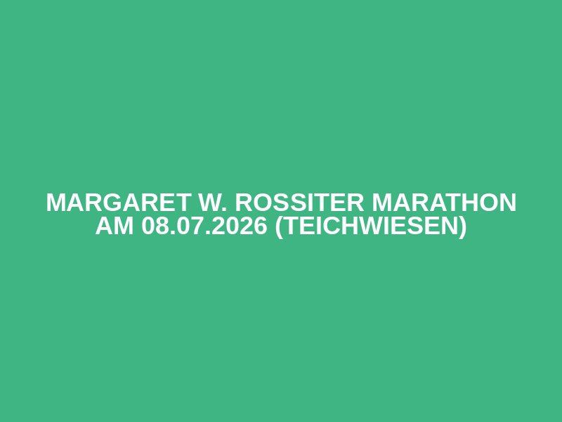 Margaret W. Rossiter Marathon am 08.07.2026 (Teichwiesen)