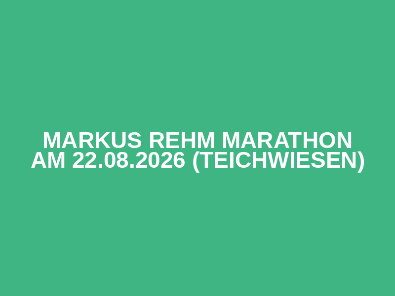 Markus Rehm Marathon am 22.08.2026 (Teichwiesen)