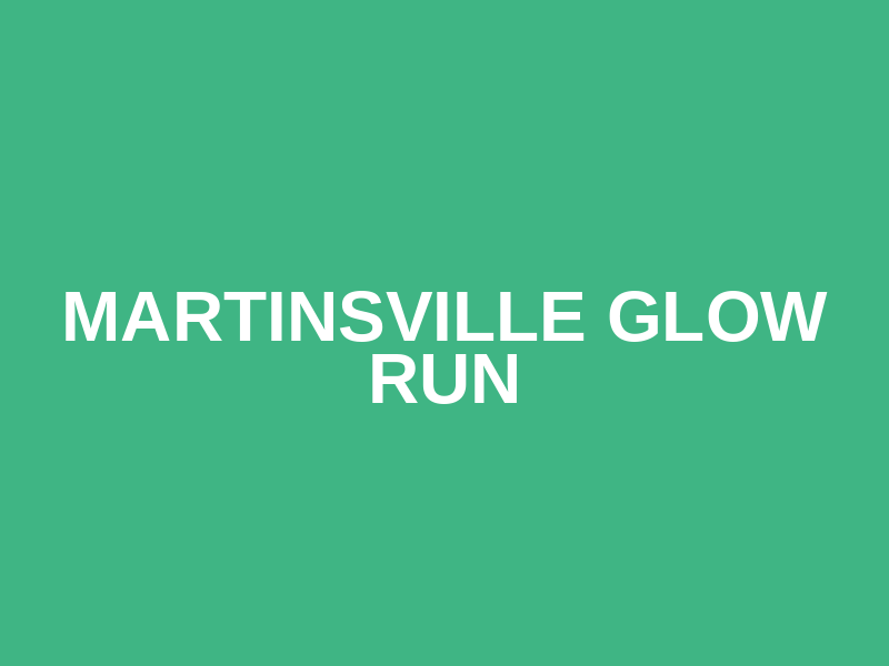 Martinsville Glow Run