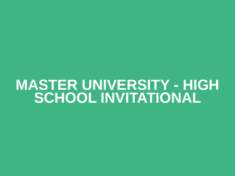 Master University - High School Invitational